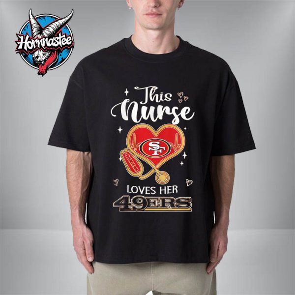 San Francisco 49ers NFL This Nurse Appreciation Month 2025 Unisex T-Shirt