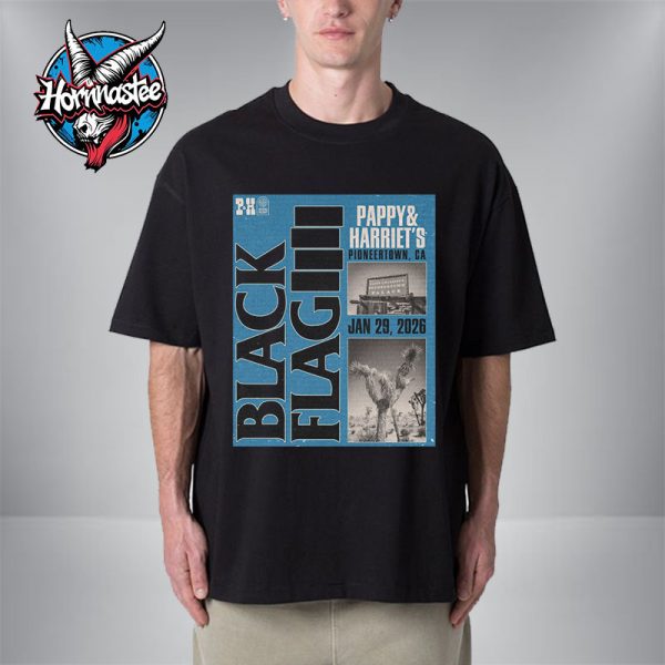 Black Flag New Era Pappy And Harriet On January 29 2026 In Pioneertown CA Unisex T Shirt