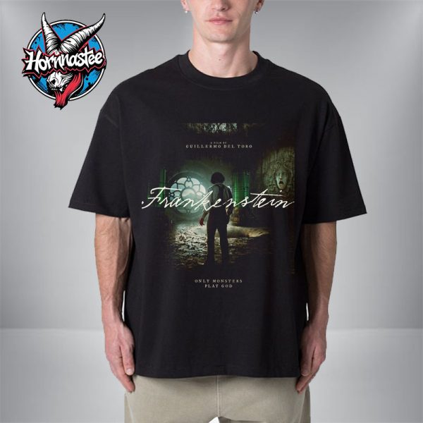 Frankenstein Only Monsters Play God Netflix A Film By Guillermo Del Toro Unisex T-Shirt