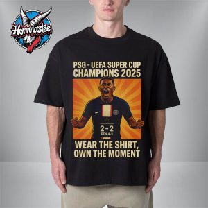 PSG The Champion UEFA Super Cup Champions 2025 Wear The Shirt Own The Moment Unisex T-Shirt