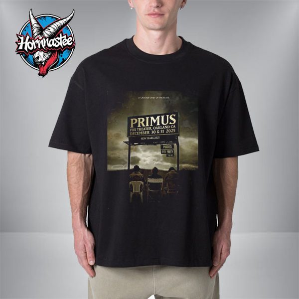 Primus A Crusade Only Of The Brave Show New Years 2025 Two Nights On December 30-31 2025 At Fox Theater In Oakland CA Unisex T-Shirt