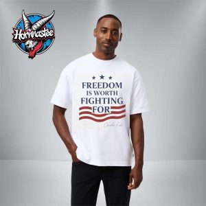 Charlie Kirk Freedom Is Worth Fighting For Unisex T Shirt
