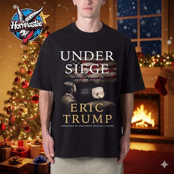 Donald Trump Under Siege My Family’s Fight To Save Our Nation Eric Trump Unisex T Shirt