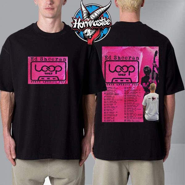 Ed Sheeran Loop Tour 2026 North America 2026 Schedule Tour Dates Unisex T Shirt Two Sided