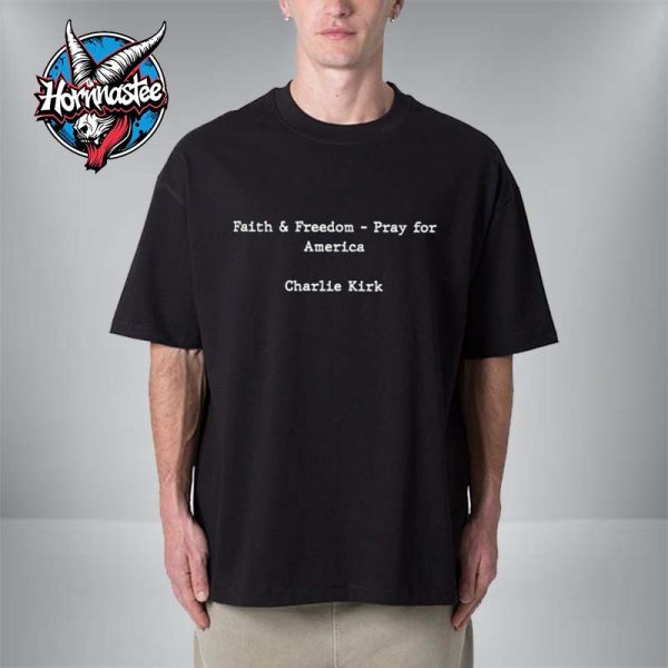 Faith & Freedom Pray For America Charlie Kirk Unisex T Shirt