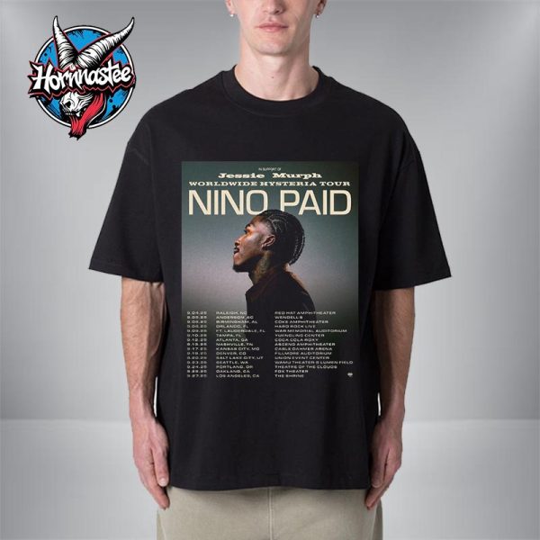 Nino Paid Worldwide Hysteria Tour 2025 Schedule Tour Dates Unisex T Shirt
