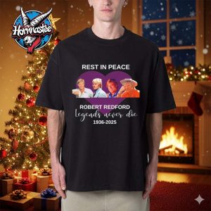 Rest In Peace Robert Redford Legends Never Die 1936 2025 Unisex T Shirt