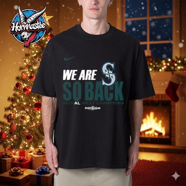 Seattle Mariners x Nike We Are So Back 2025 AL West Division Champions Unisex T Shirt