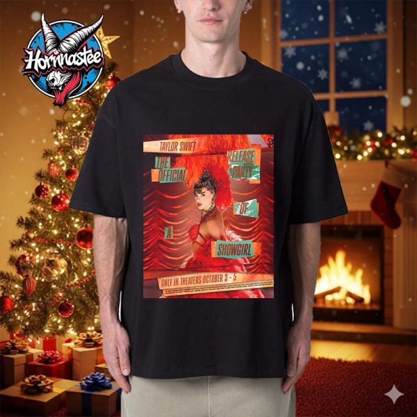 Taylor Swift The Official Release Party Of A Showgirl Only In Theaters October 3-5 2025 The Fate of Ophelia New Single Unisex T Shirt