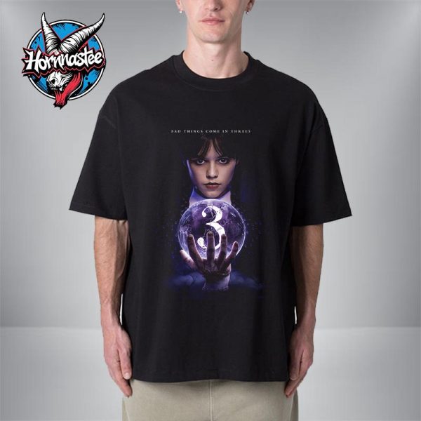 Wednesday Season 3 Bad Things Come In Threes Unisex T Shirt