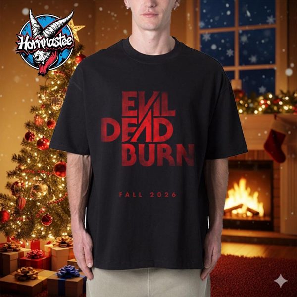 Evil Dead Burn Movie On Fall 2026 Unisex T Shirt
