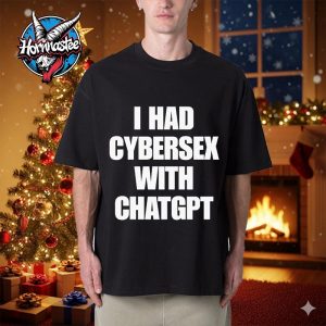 I Had Cybersex With ChatGPT Unisex T Shirt