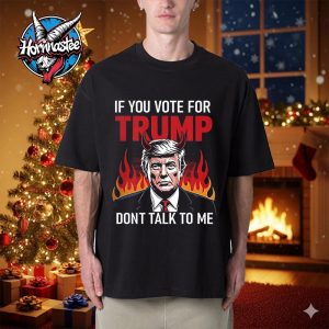If You Voted For Trump Don’t Talk To Me Unisex T Shirt