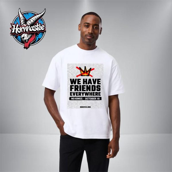 No Kings We Have Friends Everywhere October 18 2025 Unisex T Shirt