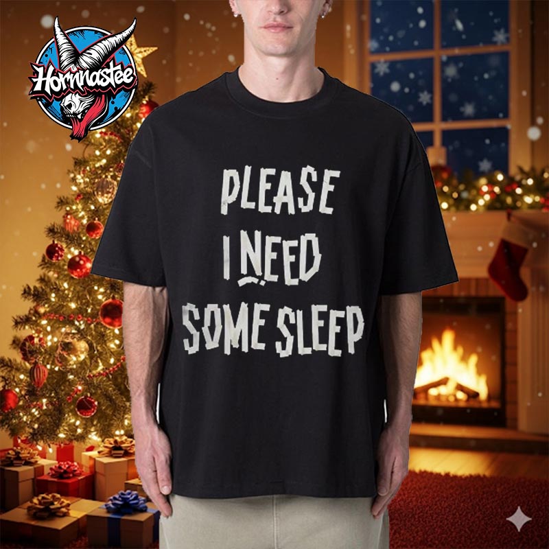 Please I Need Some Sleep Unisex T Shirt Please I Need Some Sleep Unisex T Shirt