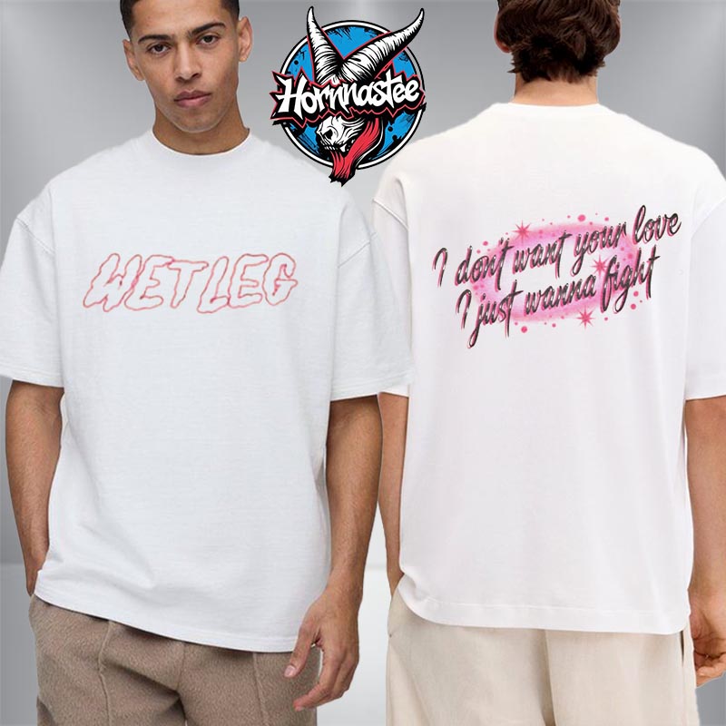 Wet Leg Band Y2K I Dont Want Your Love I Just Wanna Fight Unisex T Shirt Two Sided Wet Leg Band Y2K I Dont Want Your Love I Just Wanna Fight Unisex T Shirt Two Sided