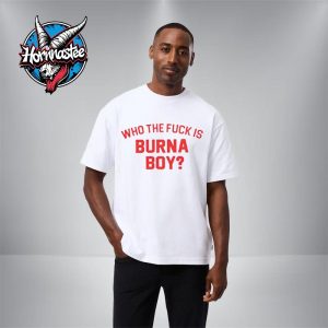 Who The Fuck Is Burna Boy Unisex T Shirt